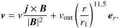 Mathematical equation: \begin{equation} \vb = \nu\frac{\jb\times\Bb}{|\Bb|^2} + v_{\rm out}\left(\frac{r}{r_1}\right)^{11.5}\eb_r. \label{eqn:v} \end{equation}