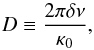 Mathematical equation: \begin{equation} D \equiv \frac{2\pi\delta\nu}{\kappa_0}, \end{equation}