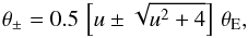Mathematical equation: \begin{equation} \theta_{\pm} = 0.5\,\left[u \pm \sqrt{u^2+4} \right]\,\theta_{\rm E}, \end{equation}