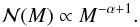 \begin{equation} \mathcal{N}(M) \propto M^{-\alpha+1}. \end{equation}