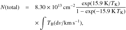 \appendix \setcounter{section}{1} \begin{eqnarray} N({\rm total})&=&8.30\times10^{13}\,\mathrm{cm^{-2}} \frac{\exp(15.9~\mathrm{K}/T_\mathrm{K})}{1-\exp(-15.9~\mathrm{K}\,T_\mathrm{K})}\nonumber \\ &&\times \int T_\mathrm{B} (\mathrm{d}v{\rm / km\,s^{-1})}, \label{equationLTE} \end{eqnarray}
