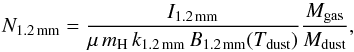 \appendix \setcounter{section}{2} \begin{equation} \label{equationDust} N_\mathrm{1.2\,mm} = \frac{I_\mathrm{1.2\,mm}}{\mu\,m_\mathrm{H}\,k_\mathrm{1.2\,mm}\,B_\mathrm{1.2\,mm}(T_\mathrm{dust})}\frac{M_\mathrm{gas}}{M_\mathrm{dust}}, \end{equation}