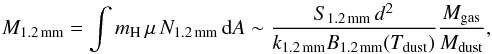\appendix \setcounter{section}{2} \begin{equation} \label{equationDustMass} M_\mathrm{1.2\,mm}=\int m_\mathrm{H}\,\mu\,N_\mathrm{1.2\,mm}\,\mathrm{d}A\sim \frac{S_\mathrm{1.2\,mm}\,{d}^2}{k_\mathrm{1.2\,mm}B_\mathrm{1.2\,mm}(T_\mathrm{dust})}\frac{M_\mathrm{gas}}{M_\mathrm{dust}}, \end{equation}