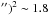 \hbox{$'')^2\sim 1.8$}
