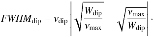 Mathematical equation: \begin{equation} {\it FWHM}_{\rm dip}=\nu_{\rm dip}\left| \sqrt{\frac{W_{\rm dip}}{\nu_{\rm max}}}-\sqrt{\frac{\nu_{\rm max}}{W_{\rm dip}}}\right|\cdot \end{equation}