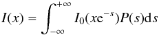 Mathematical equation: \begin{equation} I(x)=\int_{-\infty}^{+\infty} I_{0}(x{\rm e}^{-s}) P(s) {\rm d}s \label{spettro_risultante} \end{equation}