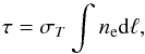 Mathematical equation: \begin{equation} \tau=\sigma_T \int n_{\rm e} {\rm d}\ell, \end{equation}