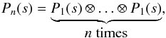 Mathematical equation: \begin{equation} P_n(s)=\underbrace{P_1(s) \otimes \ldots \otimes P_1(s)}_{ \mbox{{\it n} times}}, \label{eq.pns} \end{equation}