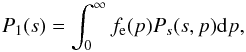 Mathematical equation: \begin{equation} P_1(s)=\int_0^\infty f_{\rm e}(p) P_s(s,p) {\rm d}p, \label{eq.p1s} \end{equation}