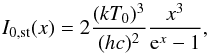 Mathematical equation: \begin{equation} I_{\rm 0,st}(x)=2\frac{(k T_0)^3}{(hc)^2} \frac{x^3}{{\rm e}^x-1}, \label{spettro_inc} \end{equation}