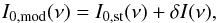 Mathematical equation: \begin{equation} I_{\rm 0,mod}(\nu)=I_{\rm 0,st}(\nu)+\delta I(\nu), \label{cmb_mod_flux} \end{equation}