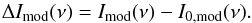 Mathematical equation: \begin{equation} \Delta I_{\rm mod}(\nu)=I_{\rm mod}(\nu) - I_{\rm 0,mod}(\nu). \label{eq.Deltaxmod} \end{equation}
