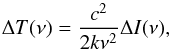 Mathematical equation: \begin{equation} \Delta T (\nu)= \frac{c^2}{2k \nu^2} \Delta I(\nu), \label{brigthness.sze} \end{equation}