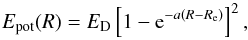 \begin{equation} E_{\rm pot}(R) = E_{\rm D}\left[1-{\rm e}^{-a(R-R_{\rm e})}\right]^2, \end{equation}