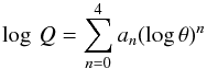 \begin{equation} \log\, Q = \sum^4_{n=0} a_n (\log \theta)^n \label{eq:sauvtat1984} \end{equation}