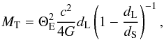 Mathematical equation: \begin{equation} M_{\rm T} = \Theta_{\rm E}^2 \frac{c^{2}}{4G} d_{\rm L}\left(1-\frac{d_{\rm L}}{d_{\rm S}}\right)^{-1} , \label{MRrelation} \end{equation}