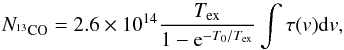 Mathematical equation: \begin{equation} N_{^{13}\mathrm{CO}} = 2.6 \times 10^{14} \frac{T_{\mathrm{ex}}}{1-\mathrm{e}^{-T_0/T_{\mathrm{ex}}}} \int{\tau (v)} \mathrm{d}v , \label{eq:NCO} \end{equation}