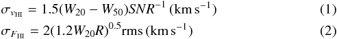 Mathematical equation: \begin{eqnarray} &&\sigma_{v_{\rm HI}} = 1.5(W_{20}-W_{50})S\!NR^{-1}\, (\kms) \\ &&\sigma_{F_{\rm HI}} = 2(1.2W_{20}R)^{0.5}{\rm rms}\, (\kms) \end{eqnarray}
