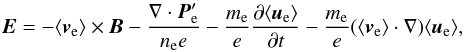 Mathematical equation: \begin{equation} \vec{E}=-\langle\vec{v}_{\rm e}\rangle\times \vec{B}-\frac{\nabla \cdot \vec{P}_{\rm e}'}{n_{\rm e} e}-\frac{m_{\rm e}}{e}\frac{\partial {\langle \vec{u}_{\rm e} \rangle}}{\partial t}-\frac{m_{\rm e}}{e}(\langle\vec{v}_{\rm e}\rangle\cdot \nabla)\langle\vec{u}_{\rm e}\rangle, \label{eqn:relohm} \end{equation}
