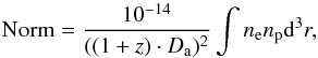 Mathematical equation: \begin{equation} \label{eq:norm} \mbox{Norm}=\frac{10^{-14}}{((1+z)\cdot D_{\rm a})^2}\int n_{\rm e}n_{\rm p}{\rm d}^3r, \end{equation}