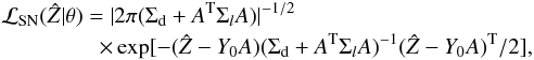 \begin{eqnarray} && {\cal L}_{\rm SN}(\hat Z|\theta) = |2\pi(\Sigma_{\rm d}+A^{\rm T} \Sigma_l A)|^{-1/2} \nonumber\\ &&\qquad\qquad\,\, \times \exp[-(\hat Z-Y_0 A)(\Sigma_{\rm d}+A^{\rm T}\Sigma_l A)^{-1}(\hat Z-Y_0 A)^{\rm T}/2], \end{eqnarray}
