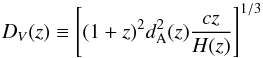 \begin{equation} D_V(z)\equiv \left[(1+z)^2 d_{\rm A}^2(z)\dfrac{cz}{H(z)}\right]^{1/3} \label{eq:D_v} \end{equation}