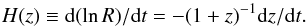 \begin{equation} H(z) \equiv {\rm d}(\ln{R})/{\rm d}t=-(1+z)^{-1} {\rm d}z/{\rm d}t. \label{eq:defH} \end{equation}