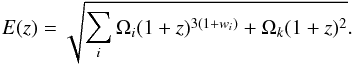 \begin{equation} E(z)=\sqrt{\sum_i\Omega_i(1+z)^{3(1+w_i)}+\Omega_k(1+z)^2}. \label{eq:E(z)} \end{equation}