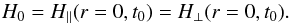 \begin{equation} H_0=H_\parallel(r=0,t_0)=H_\perp(r=0,t_0). \label{eq:LTB_H0} \end{equation}