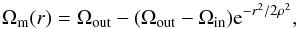 \begin{equation} \Omega_{\rm m}(r)=\Omega_{\rm out}-(\Omega_{\rm out}-\Omega_{\rm in}){\rm e}^{-r^2/2\rho^2}, \label{eq:Gaussian} \end{equation}
