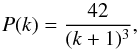 \begin{equation} P(k) = \frac{42}{(k+1)^3} , \end{equation}