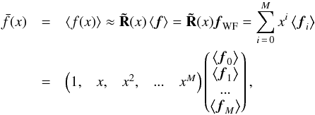 \appendix \setcounter{section}{1} \begin{eqnarray} \label{eq:ymean} \bar{f}(x)&=&\left<f(x)\right> \approx \mathbf{\tilde{R}}(x) \left<\vec{f}\right> = \mathbf{\tilde{R}}(x) \vec{f}_{\mathrm{WF}} = \sum\limits_{i\,=\,0}^{M} x^i \left<\vec{f}_i\right> \notag\\ &=& \begin{pmatrix} 1,&x,&x^2,&... & x^M \end{pmatrix} \begin{pmatrix} \left<\vec{f}_0\right>\\ \left<\vec{f}_1\right>\\ ...\\ \left<\vec{f}_M\right>\\ \end{pmatrix} , \end{eqnarray}