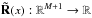 \hbox{$\mathbf{\tilde{R}}(x) : \mathbb{R}^{M+1} \rightarrow \mathbb{R}$}