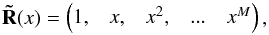 \begin{equation} \label{eq:conres} \mathbf{\tilde{R}}(x) = \begin{pmatrix} 1,&x,&x^2,&...&x^M \end{pmatrix} , \end{equation}