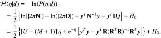 \begin{eqnarray} \label{eq:hamilton} &&\mathcal{H}(\eta|\vec{d}) = -\ln(P(\eta|\vec{d})) \notag\\ && \quad = \frac{1}{2} \left[\ln(|2 \pi \mathbf{N}|)-\ln(|2\pi \mathbf{D}|) + \vec{y}^T\mathbf{N}^{-1}\vec{y} - \vec{j}^T\mathbf{D}\vec{j}\right] + \tilde{H}_0 \notag\\ && \quad = \frac{1}{2} \left\lbrace\left[U-(M+1)\right] \eta + {\rm e}^{-\eta} \left[\vec{y}^T\vec{y} - \vec{y}^T\mathbf{R}(\mathbf{R}^T\mathbf{R})^{-1}\mathbf{R}^T\vec{y}\right]\right\rbrace +H_0 , \end{eqnarray}
