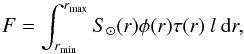 Mathematical equation: \begin{equation} F = \int_{r_{\rm min}}^{r_{\rm max}} S_\odot(r)\phi(r)\tau(r)\ l\ {\rm d}r \label{eq:BCflux} , \end{equation}