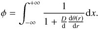 Mathematical equation: \begin{equation} \phi = \int_{-\infty}^{+\infty} \frac{1}{1+ \frac{D}{{\rm d}}\frac{{\rm d}\theta(r)}{{\rm d}r}} {\rm d}x. \label{eq:compute_flux} \end{equation}