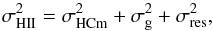 \begin{equation} \label{Eq:eq_1} \sigma^{2}_{\rm HII} = \sigma^{2}_{\rm HCm} + \sigma^{2}_{\rm g} + \sigma^{2}_{\rm res} , \end{equation}