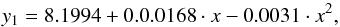 \begin{equation} y_1 = 8.1994 + 0.0.0168\cdot x - 0.0031\cdot x^2 , \end{equation}