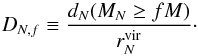 \begin{equation} D_{N,f} \equiv \frac{d_{N}({M_N\geq f M})}{r^{\rm vir}_N}\cdot \label{isol} \end{equation}