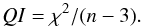 Mathematical equation: \begin{equation} \label{eq:QI} QI=\chi^2/(n - 3). \end{equation}