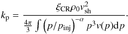 \begin{equation} k_{\rm p}=\frac{\xi_{\rm CR}\rho_{0}v_{\rm sh}^{2}}{\frac{4\pi}{3}\int \left(p/p_{\rm inj}\right)^{-\alpha}p^{3}v(p){\rm d}p}\cdot \end{equation}