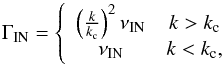 \begin{equation} \Gamma_{\rm \rm IN}= \left\{ \begin{array}{cc} \left(\frac{k}{k_{\rm c}}\right)^2{\nu_{\rm \rm IN}} & k>k_{\rm c}\\ \nu_{\rm \rm IN} & k<k_{\rm c}, \end{array} \right. \end{equation}