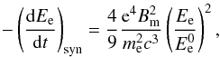 \appendix \setcounter{section}{1} \begin{equation} -\left(\frac{{\rm d}E_{\rm e}}{{\rm d}t}\right)_{\rm syn}=\frac{4}{9}\frac{{\rm e}^{4}B_{\rm m}^{2}}{m_{\rm e}^{2}c^{3}}\left(\frac{E_{\rm e}}{E_{\rm e}^{0}}\right)^2 , \label{eq:sync_loss} \end{equation}