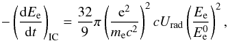 \appendix \setcounter{section}{1} \begin{equation} -\left(\frac{{\rm d}E_{\rm e}}{{\rm d}t}\right)_{\rm IC}=\frac{32}{9}\pi\left(\frac{{\rm e}^{2}}{m_{\rm e}c^{2}}\right)^2cU_{\rm rad}\left(\frac{E_{\rm e}}{E_{\rm e}^{0}}\right)^2 , \label{eq:ic_loss} \end{equation}