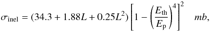 \appendix \setcounter{section}{2} \begin{equation} \sigma_{\rm inel}=(34.3+1.88L+0.25L^{2})\left[1-\left(\frac{E_{\rm th}}{E_{\rm p}}\right)^{4}\right]^{2}\,\,\,\,\,mb \label{Eq:cross_section} , \end{equation}