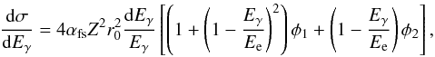 \appendix \setcounter{section}{2} \begin{equation} \frac{{\rm d}\sigma}{{\rm d}E_{\rm \gamma}}=4\alpha_{\rm fs} Z^{2}r_{0}^{2}\frac{{\rm d}E_{\rm \gamma}}{E_{\rm \gamma}}\left[\left(1+\left(1-\frac{E_{\rm \gamma}}{E_{\rm e}}\right)^{2}\right)\phi_{1}+\left(1-\frac{E_{\rm \gamma}}{E_{\rm e}}\right)\phi_{2}\right] \label{Eq:Brems_cross_section} , \end{equation}