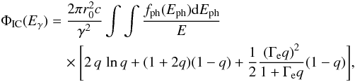 \appendix \setcounter{section}{2} \begin{eqnarray} \begin{split} \Phi_{\rm IC}(E_{\rm \gamma})&=\frac{2\pi r_{0}^{2}c}{\gamma^{2}}\int\int\frac{f_{\rm ph}(E_{\rm ph}){\rm d}E_{\rm ph}}{E} \\ &\quad \times\left[2\,q\,\ln{q}+(1+2q)(1-q)+\frac{1}{2}\frac{\left(\Gamma_{\rm e}q\right)^{2}}{1+\Gamma_{\rm e}q}(1-q)\right] \label{Eq:IC} \end{split} , \end{eqnarray}