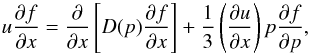\begin{equation} u\frac{\partial f}{\partial x}=\frac{\partial}{\partial x}\left[D(p)\frac{\partial f}{\partial x}\right]+\frac{1}{3}\left(\frac{\partial u}{\partial x}\right)p\frac{\partial f}{\partial p}, \label{eq:transport} \end{equation}