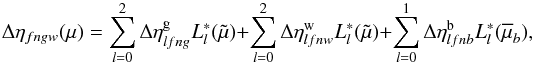 \appendix \setcounter{section}{1} \begin{equation} \Delta\eta_{fngw}(\mu) = \sum_{l=0}^2 \Delta\eta^\text{g}_{lfng}L^*_l(\tilde{\mu}) + \sum_{l=0}^2 \Delta\eta^\text{w}_{lfnw}L^*_l(\tilde{\mu}) + \sum_{l=0}^1 \Delta\eta^\text{b}_{lfnb}L^*_l(\overline{\mu}_b), \label{eq:cal2} \end{equation}